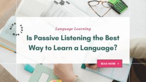 Is passive listening the best way to learn a language